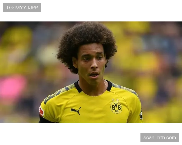 阿克塞尔·维特塞尔近期表现稳健，防守端发挥稳定